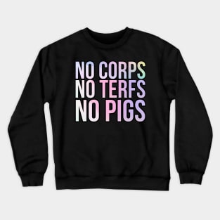 No corps no TERFS no pigs Crewneck Sweatshirt